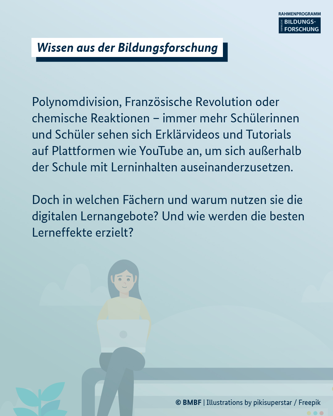 Polynomdivision, Französische Revolution oder chemische Reaktionen – immer mehr Schülerinnen und Schüler sehen sich Erklärvideos und Tutorials auf Plattformen wie YouTube an, um sich außerhalb der Schule mit Lerninhalten auseinanderzusetzen. Doch in welchen Fächern und warum nutzen sie die digitalen Lernangebote? Und wie werden die besten Lerneffekte erzielt?