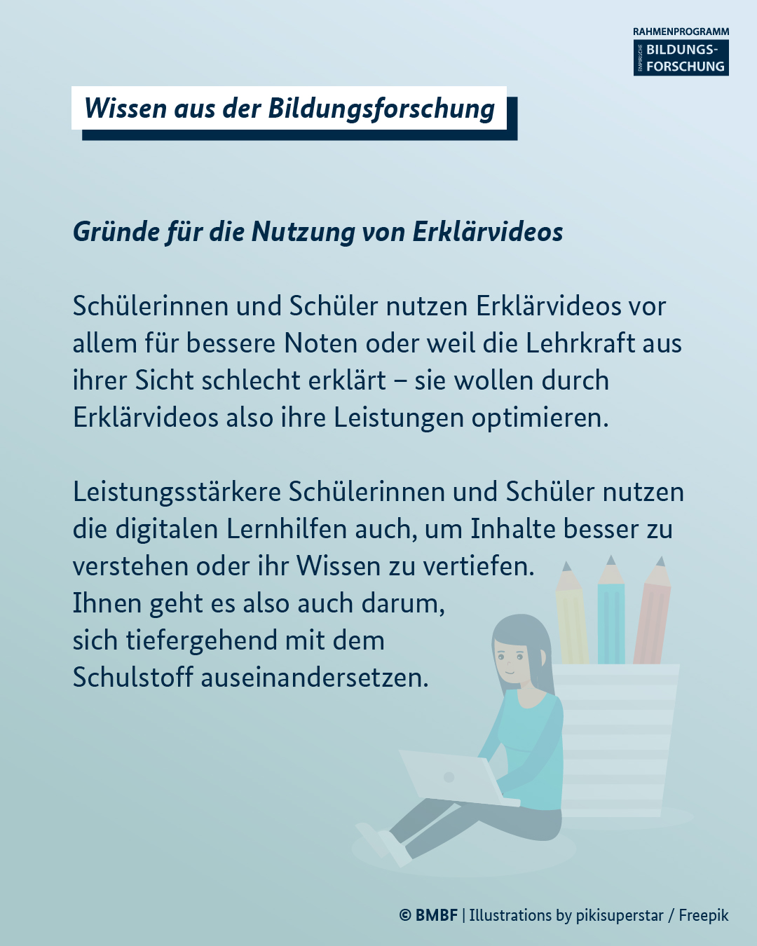 Gründe für die Nutzung von Erklärvideos: Schülerinnen und Schüler nutzen Erklärvideos vor allem für bessere Noten oder weil die Lehrkraft aus ihrer Sicht schlecht erklärt – sie wollen durch Erklärvideos also ihre Leistungen optimieren.   Leistungsstärkere Schülerinnen und Schüler nutzen die digitalen Lernhilfen auch, um Inhalte besser zu verstehen oder ihr Wissen zu vertiefen. Ihnen geht es also auch darum, sich tiefergehend mit dem Schulstoff auseinandersetzen.